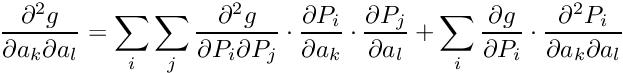 \[ \frac{\partial ^2 g}{\partial a_k \partial a_l} = \sum_i \sum_j \frac{\partial ^2 g}{\partial P_i \partial P_j} \cdot \frac{\partial P_i}{\partial a_k} \cdot \frac{\partial P_j}{\partial a_l} + \sum_i \frac{\partial g}{\partial P_i} \cdot \frac{\partial^2 P_i}{\partial a_k \partial a_l} \]