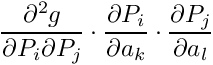\[ \frac{\partial ^2 g}{\partial P_i \partial P_j} \cdot \frac{\partial P_i}{\partial a_k} \cdot \frac{\partial P_j}{\partial a_l} \]