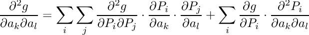 \[
  \frac{\partial ^2 g}{\partial a_k \partial a_l}
  = \sum_i \sum_j \frac{\partial ^2 g}{\partial P_i \partial P_j} \cdot
    \frac{\partial P_i}{\partial a_k} \cdot \frac{\partial P_j}{\partial a_l}
    + \sum_i \frac{\partial g}{\partial P_i} \cdot
       \frac{\partial^2 P_i}{\partial a_k \partial a_l}
\]