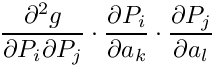 \[   \frac{\partial ^2 g}{\partial P_i \partial P_j}  \cdot
    \frac{\partial P_i}{\partial a_k} \cdot \frac{\partial P_j}{\partial a_l}
\]
