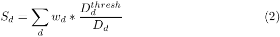 \begin{equation} S_{d} = \sum_{d} w_{d} * \frac{D_{d}^{thresh}}{D_{d}}
\end{equation}