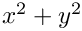 $ x^2 + y^2 $