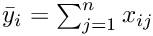 $ \bar{y}_i = \sum_{j=1}^n x_{ij}$