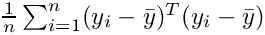 $\frac{1}{n} \sum_{i=1}^n (y_i - \bar{y})^T(y_i - \bar{y})$