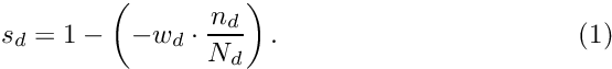 \begin{equation} s_{d} = 1 - \left(-w_{d} \cdot \frac{n_{d}}{N_{d}}\right). \end{equation}