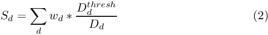 \begin{equation} S_{d} = \sum_{d} w_{d} * \frac{D_{d}^{thresh}}{D_{d}} \end{equation}