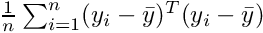 $\frac{1}{n} \sum_{i=1}^n (y_i - \bar{y})^T(y_i - \bar{y})$