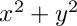 $ x^2 + y^2 $