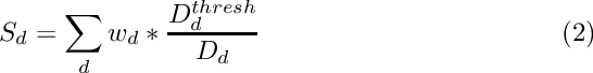\begin{equation}
S_{d} = \sum_{d} w_{d} * \frac{D_{d}^{thresh}}{D_{d}}
\end{equation}