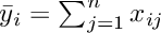 $ \bar{y}_i = \sum_{j=1}^n x_{ij}$