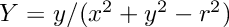 $Y = y / (x^2 + y^2 - r^2)$