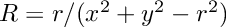 $R = r / (x^2 + y^2 - r^2)$