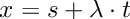 $ x = s + \lambda \cdot t $